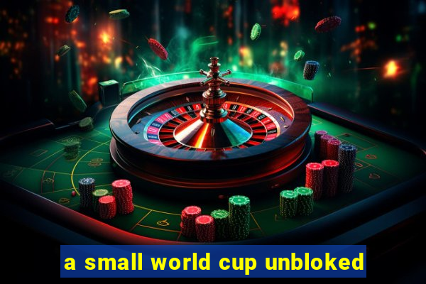 a small world cup unbloked